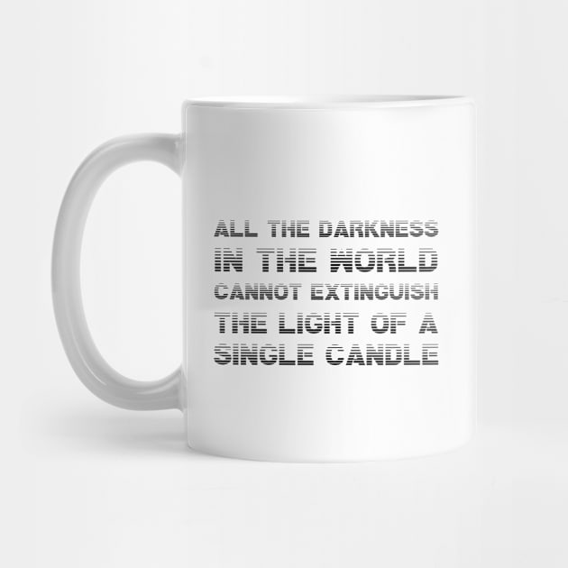 All The Darkness In The World Cannot Extinguish The Light Of A Single Candle black by QuotesInMerchandise